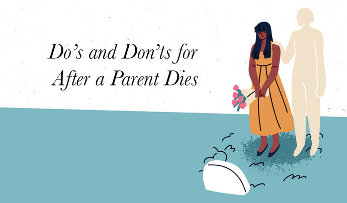Do’s and Don’ts for After a Parent Dies